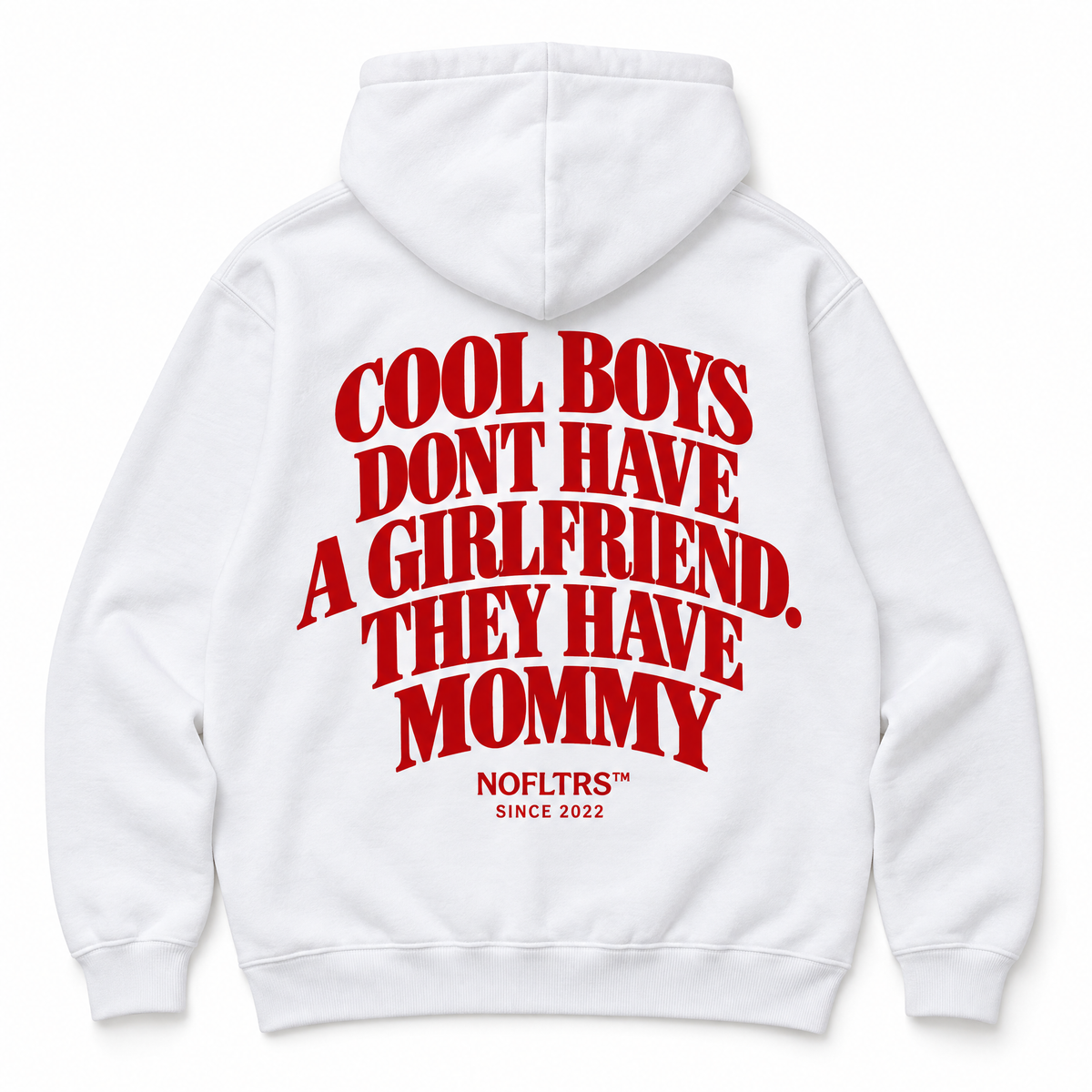 COOL BOYS DONT HAVE A GIRLFRIEND. THEY HAVE MOMMY HOODIE