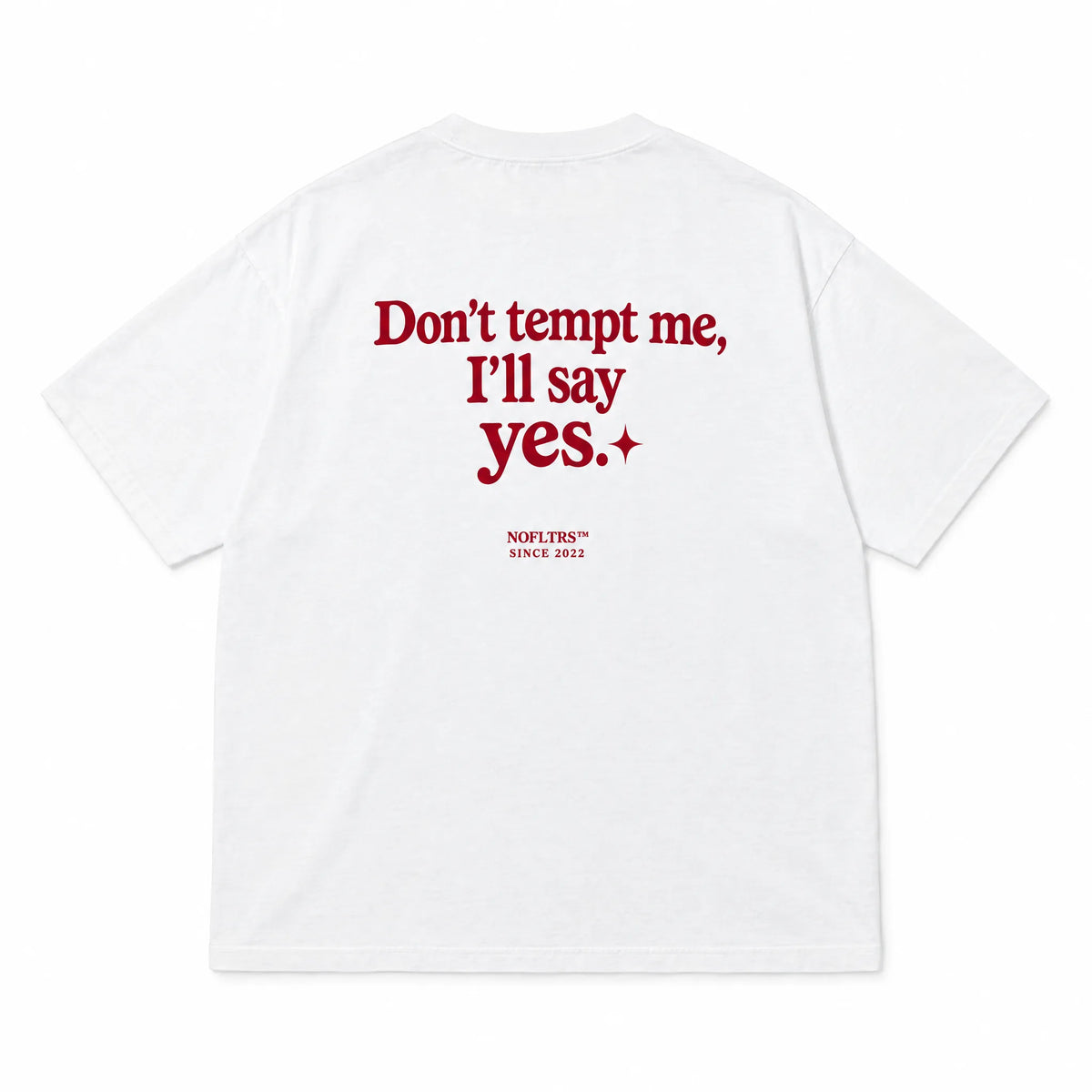 DON'T TEMPT ME, I'LL SAY YES