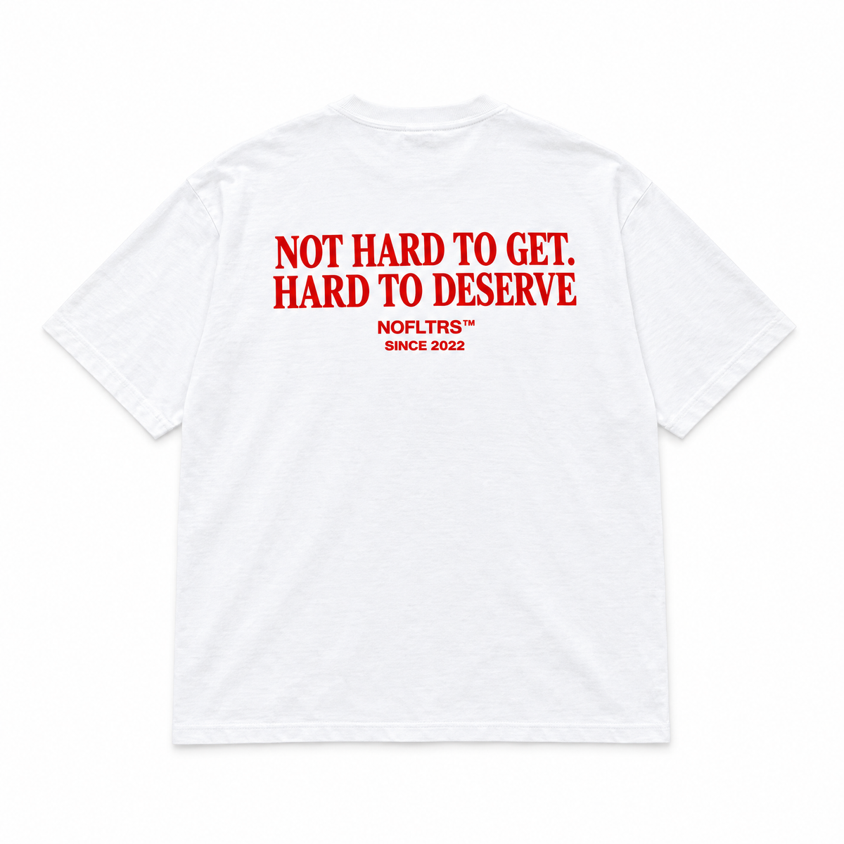 NOT HARD TO GET. HARD TO DESERVE
