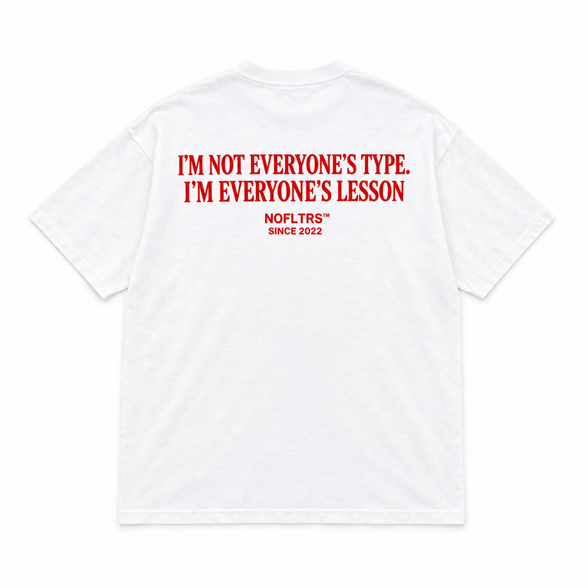 I'M NOT EVERYONE'S TYPE. I'M EVERYONE'S LESSON
