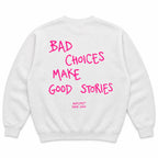 BAD CHOICES MAKE GOOD STORIES SWEATSHIRT