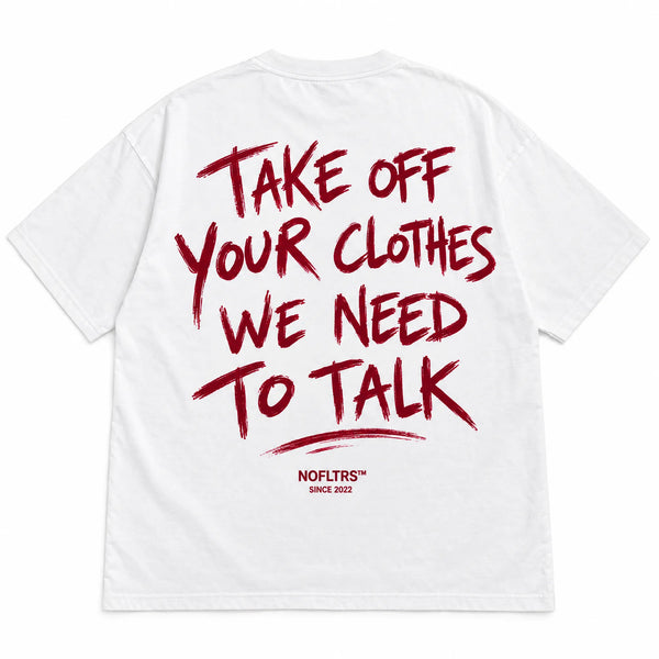 TAKE OFF YOUR CLOTHES WE NEED TO TALK
