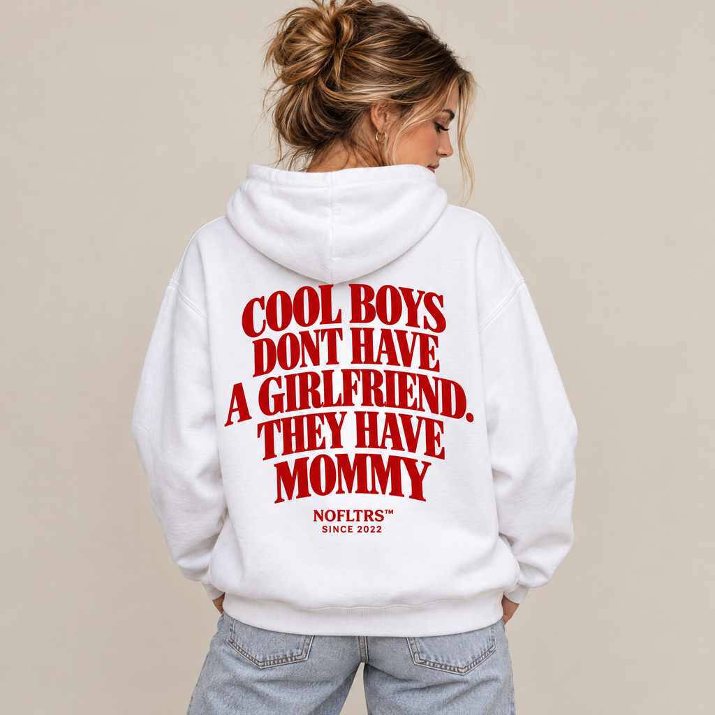 COOL BOYS DONT HAVE A GIRLFRIEND. THEY HAVE MOMMY HOODIE