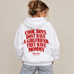 COOL BOYS DONT HAVE A GIRLFRIEND. THEY HAVE MOMMY HOODIE