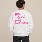 BAD CHOICES MAKE GOOD STORIES SWEATSHIRT