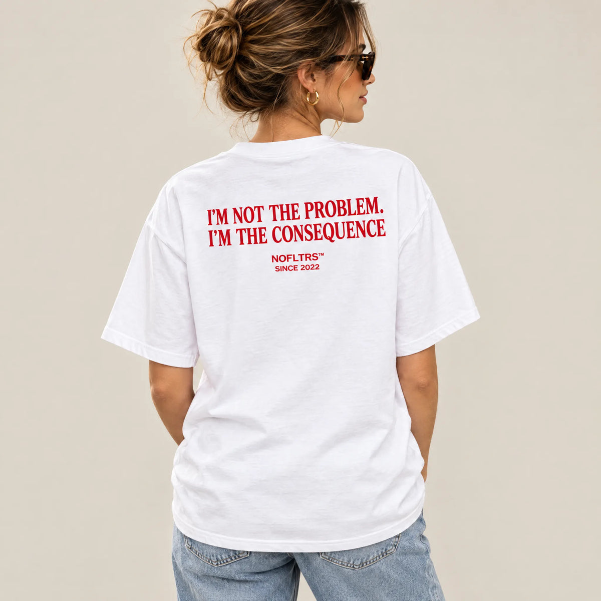 I'M NOT THE PROBLEM. I'M THE CONSEQUENCE