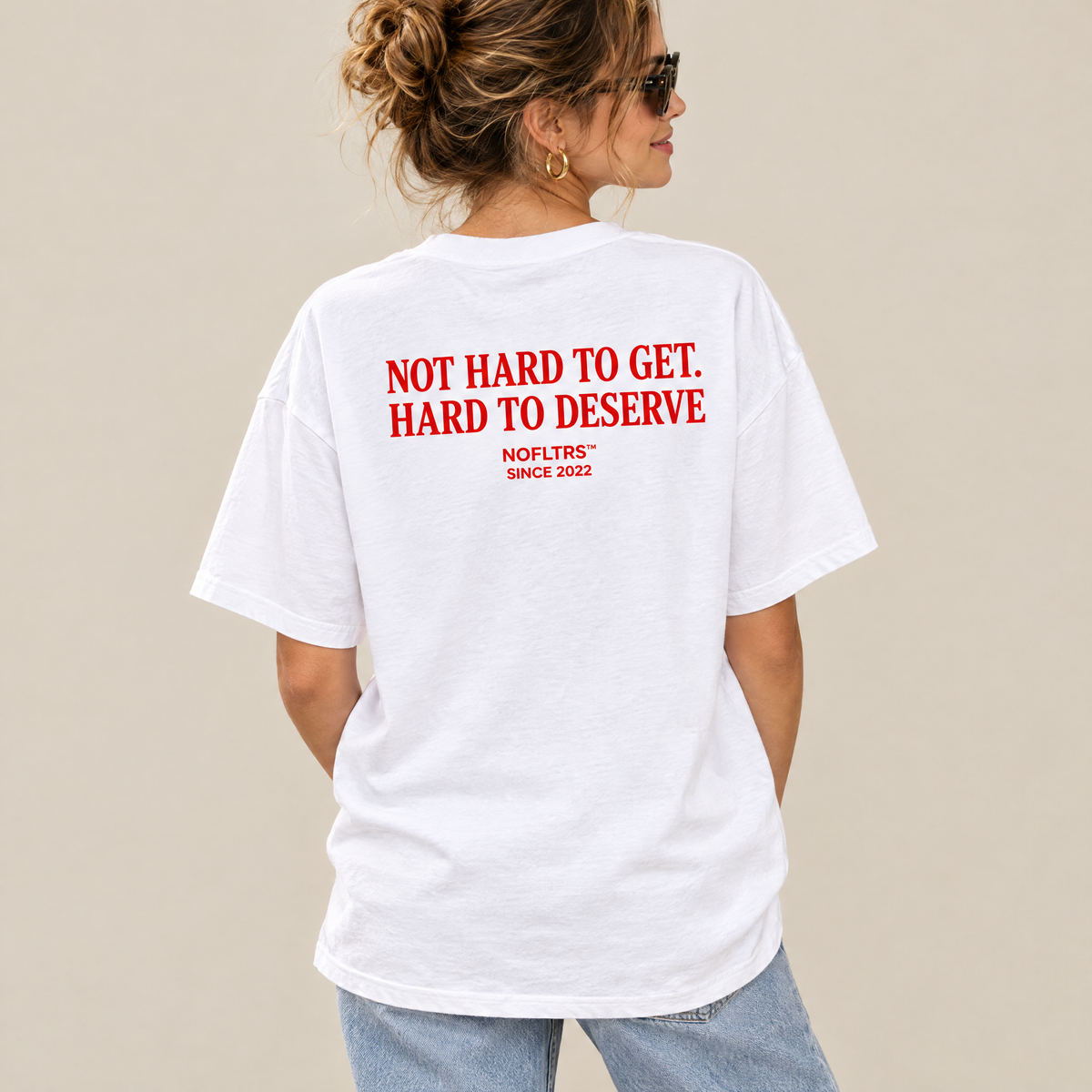NOT HARD TO GET. HARD TO DESERVE