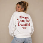ALWAYS YOUNG AND BEAUTIFUL SWEATSHIRT