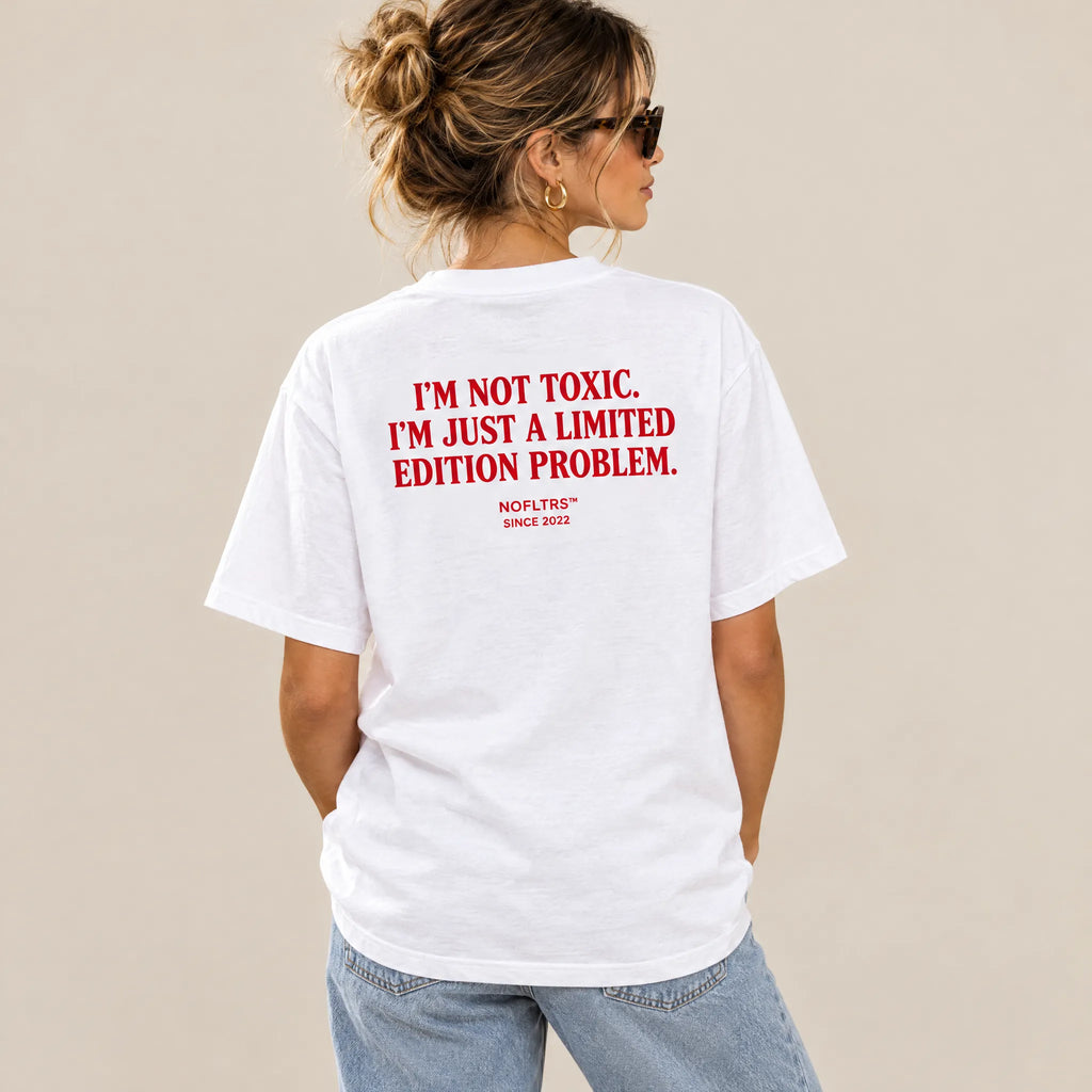 I'M NOT TOXIC. I'M JUST A LIMITED EDITION PROBLEM