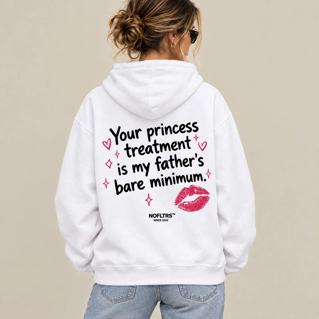 YOUR PRINCESS TREATMENT IS MY FATHER'S BARE MINIMUM HOODIE