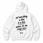 NOT EVERYTHING U LOSE IS A LOSS UNLESS ITS ME HOODIE