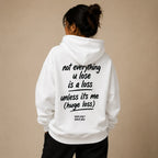 NOT EVERYTHING U LOSE IS A LOSS UNLESS ITS ME HOODIE