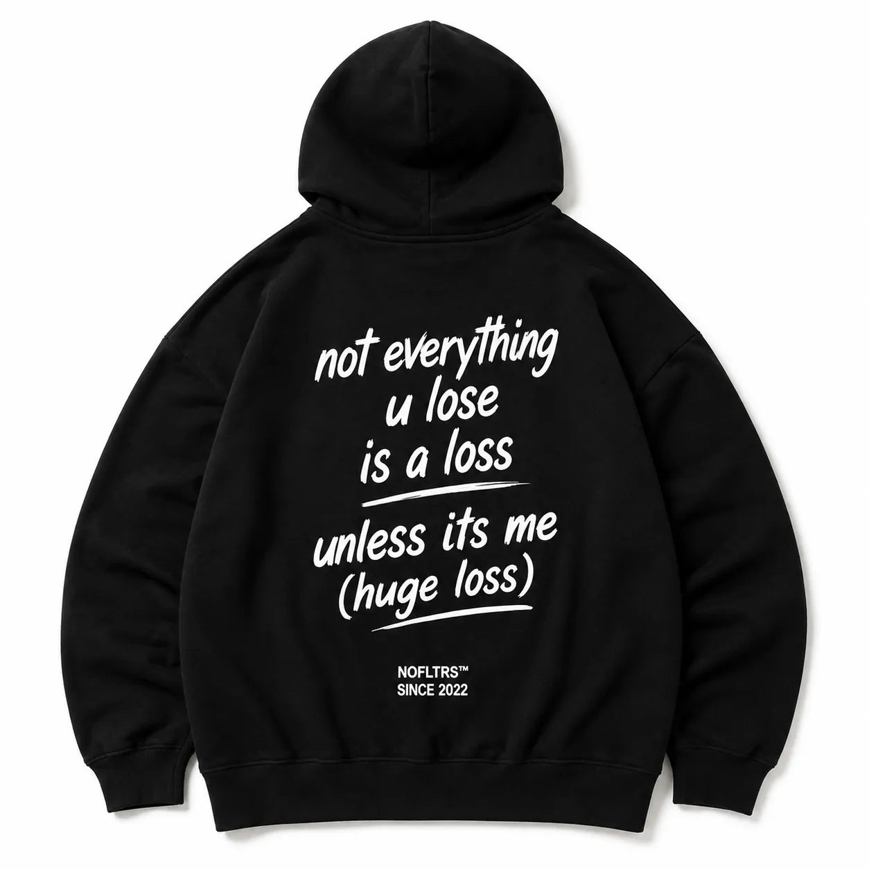 NOT EVERYTHING U LOSE IS A LOSS UNLESS ITS ME HOODIE
