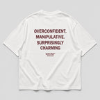 OVERCONFIDENT. MANIPULATIVE. SURPRISINGLY CHARMING