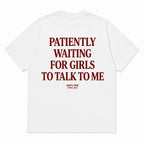 PATIENTLY WAITING FOR GIRLS TO TALK TO ME