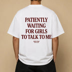 PATIENTLY WAITING FOR GIRLS TO TALK TO ME