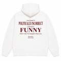 YOU FOUND IT POLITICALLY INCORRECT I FOUND IT FUNNY Hoodie