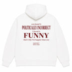 YOU FOUND IT POLITICALLY INCORRECT I FOUND IT FUNNY Hoodie