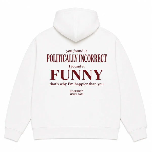 YOU FOUND IT POLITICALLY INCORRECT I FOUND IT FUNNY Hoodie