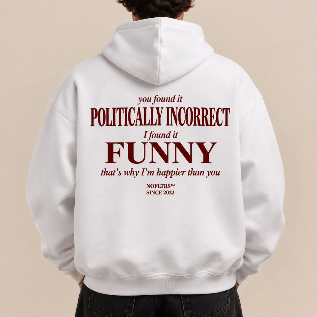 YOU FOUND IT POLITICALLY INCORRECT I FOUND IT FUNNY Hoodie