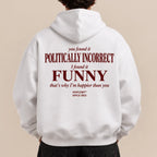 YOU FOUND IT POLITICALLY INCORRECT I FOUND IT FUNNY Hoodie