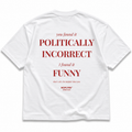 YOU FOUND IT POLITICALLY INCORRECT I FOUND IT FUNNY