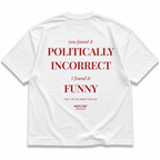 YOU FOUND IT POLITICALLY INCORRECT I FOUND IT FUNNY