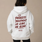 PRINCESS TREATMENT OR LEAVE ME ALONE Hoodie