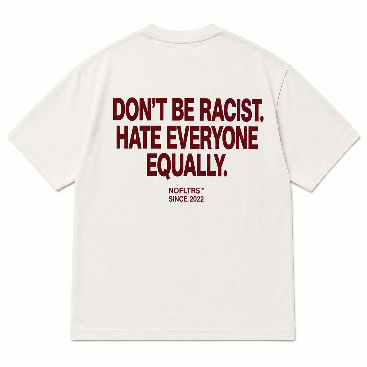 DON'T BE RACIST HATE EVERYONE EQUALLY