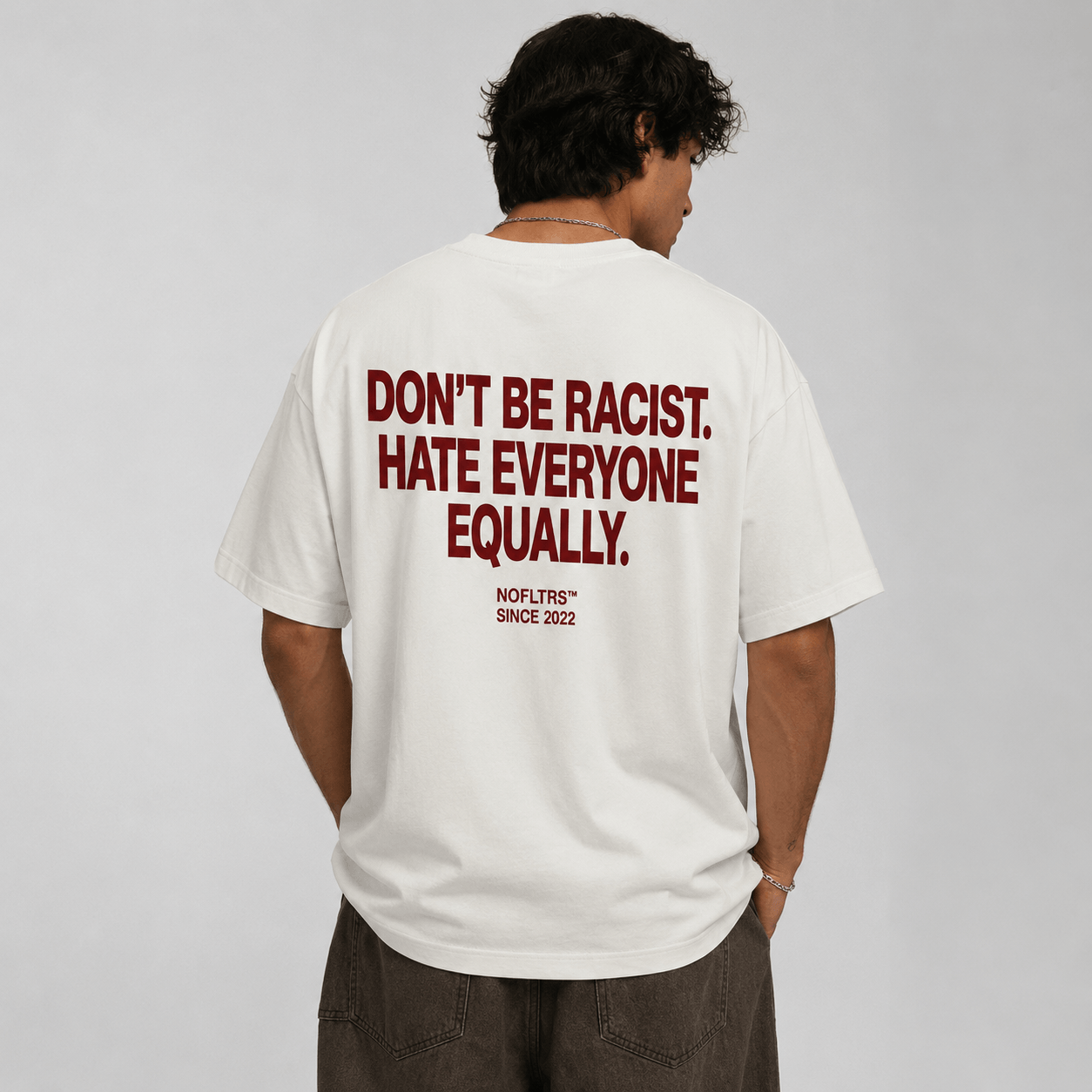 DON'T BE RACIST HATE EVERYONE EQUALLY