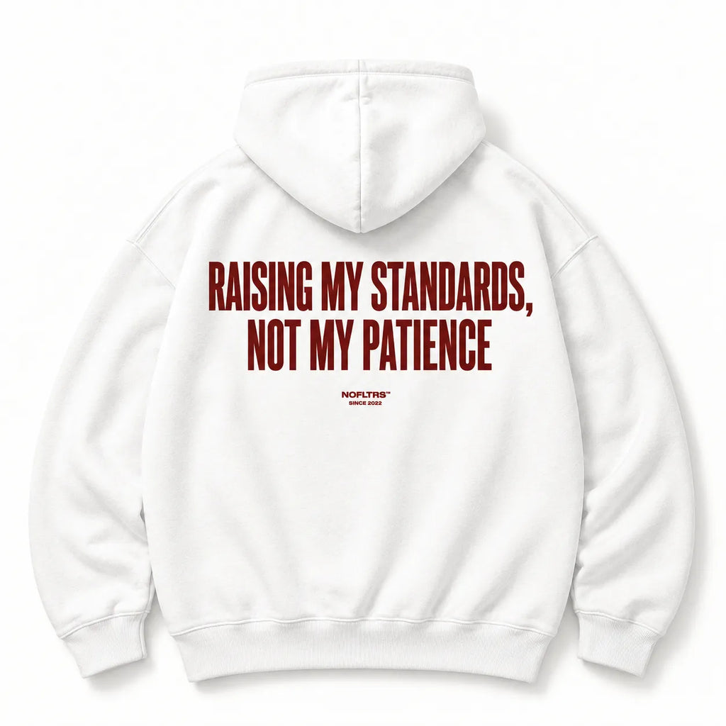 RAISING MY STANDARDS NOT MY PATIENCE HOODIE
