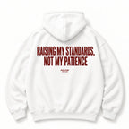 RAISING MY STANDARDS NOT MY PATIENCE HOODIE