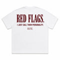 RED FLAGS. I JUST CALL THEM PERSONALITY