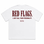 RED FLAGS. I JUST CALL THEM PERSONALITY