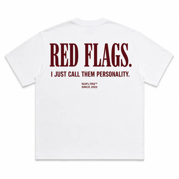 RED FLAGS. I JUST CALL THEM PERSONALITY