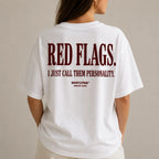 RED FLAGS. I JUST CALL THEM PERSONALITY