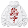 IF ITS SWEET BUT HAS A REVENGE PLAYLIST ITS A SCORPIO HOODIE
