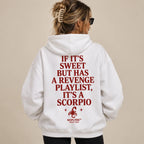 IF ITS SWEET BUT HAS A REVENGE PLAYLIST ITS A SCORPIO HOODIE