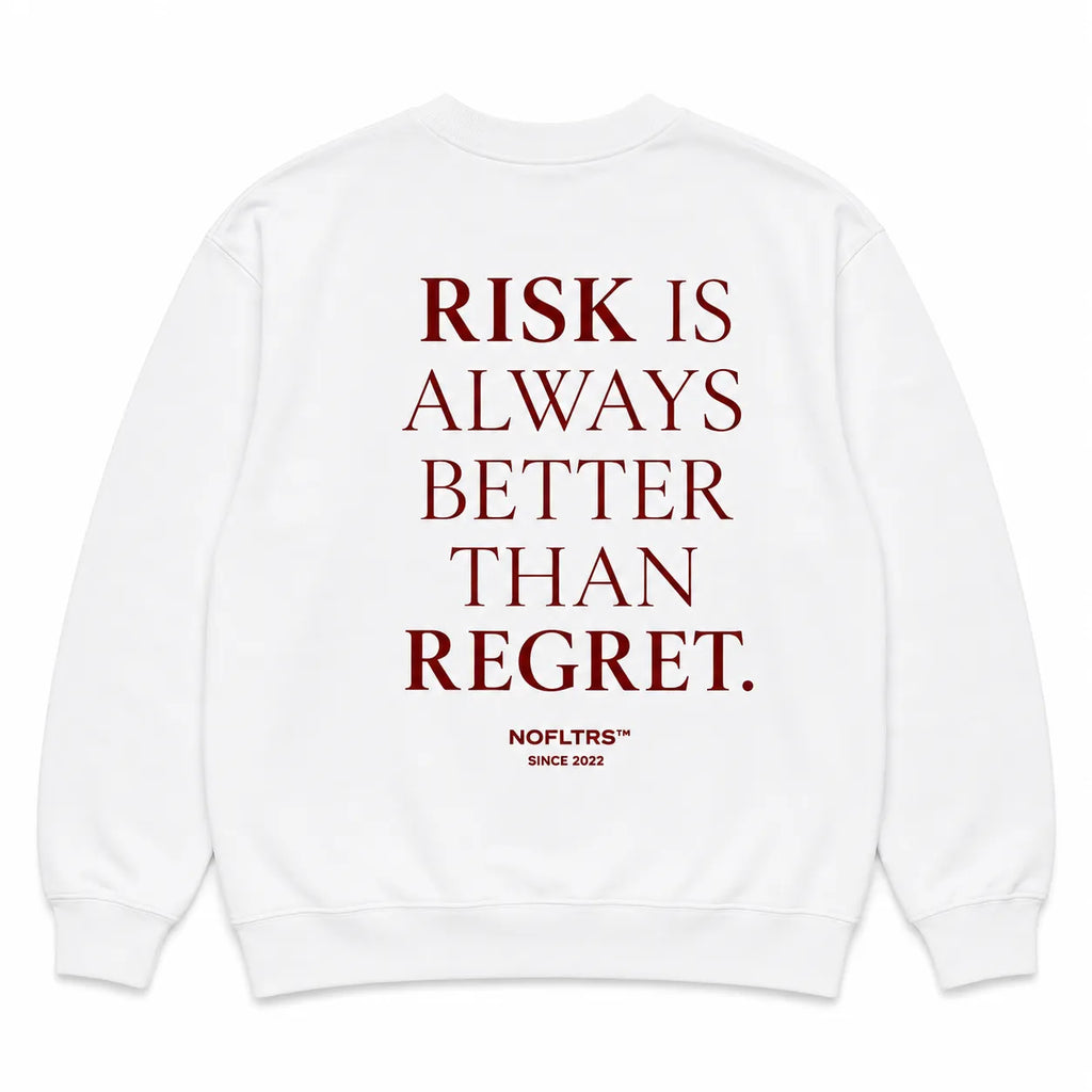 RISK IS ALWAYS BETTER THAN REGRET SWEATSHIRT