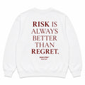 RISK IS ALWAYS BETTER THAN REGRET SWEATSHIRT