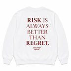 RISK IS ALWAYS BETTER THAN REGRET SWEATSHIRT