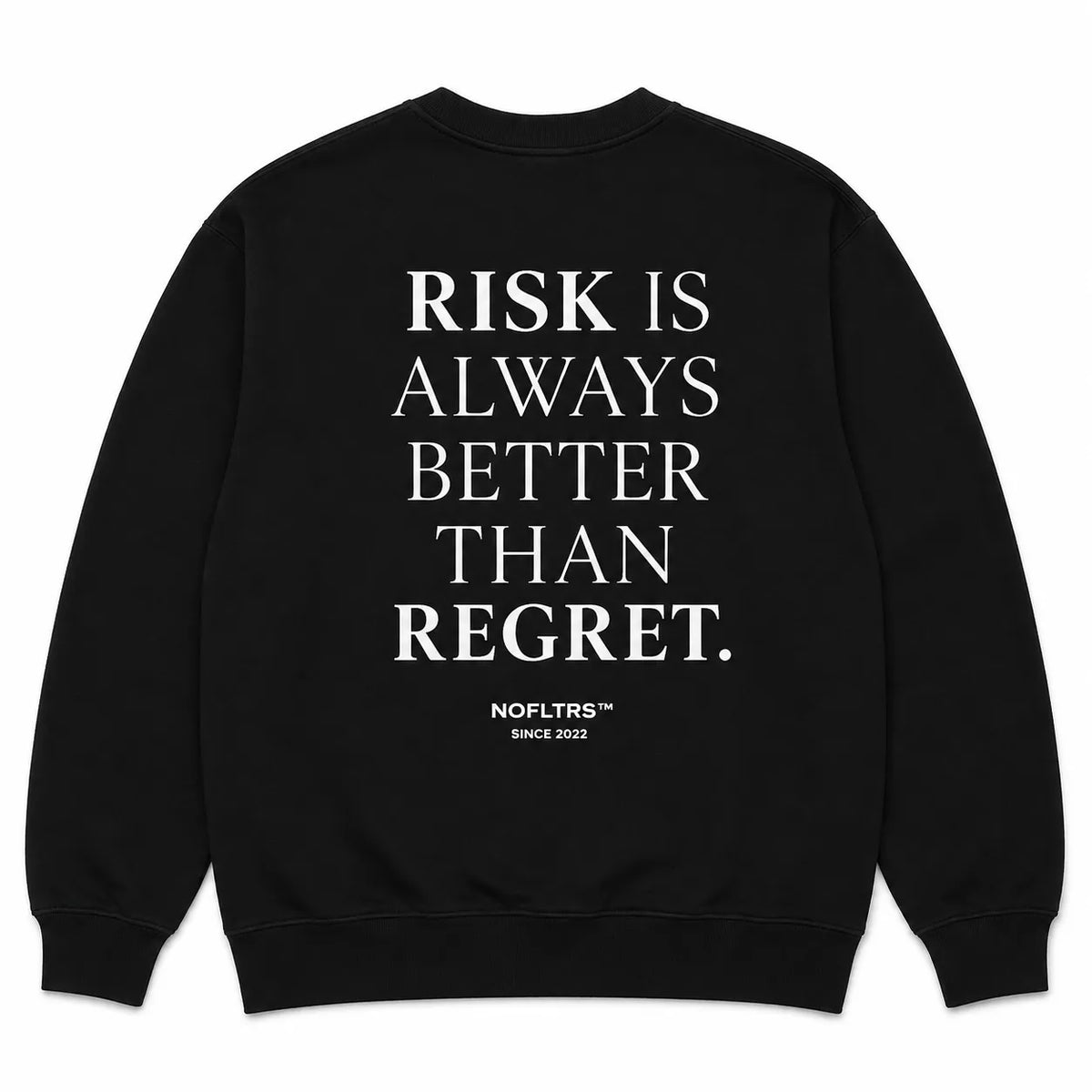 RISK IS ALWAYS BETTER THAN REGRET SWEATSHIRT