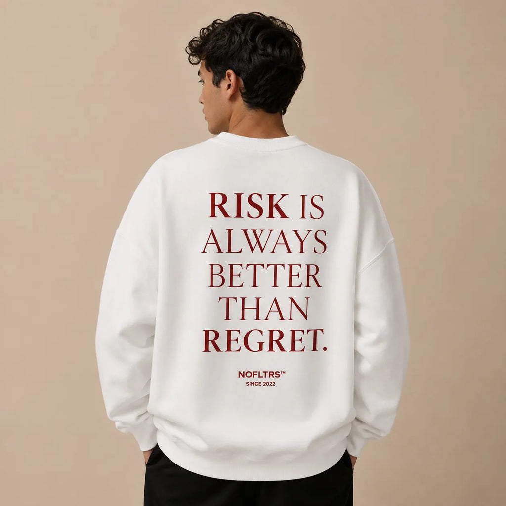 RISK IS ALWAYS BETTER THAN REGRET SWEATSHIRT
