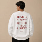 RISK IS ALWAYS BETTER THAN REGRET SWEATSHIRT