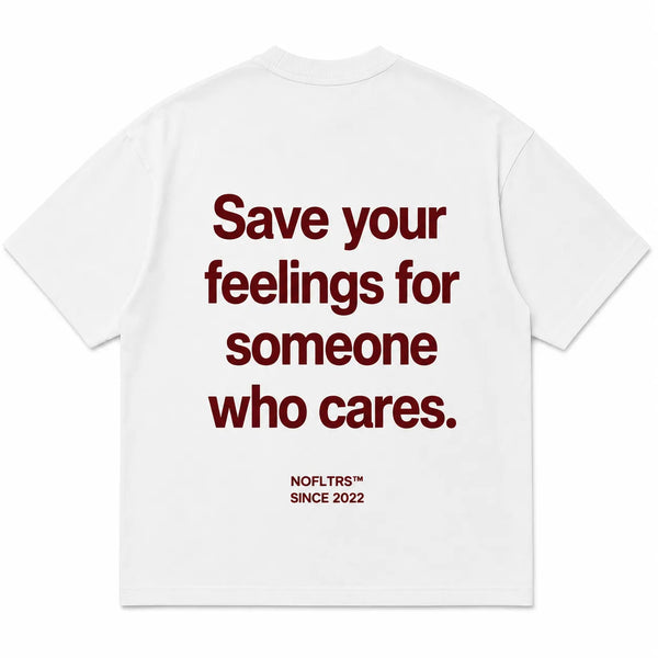 SAVE YOUR FEELINGS FOR SOMEONE WHO CARES