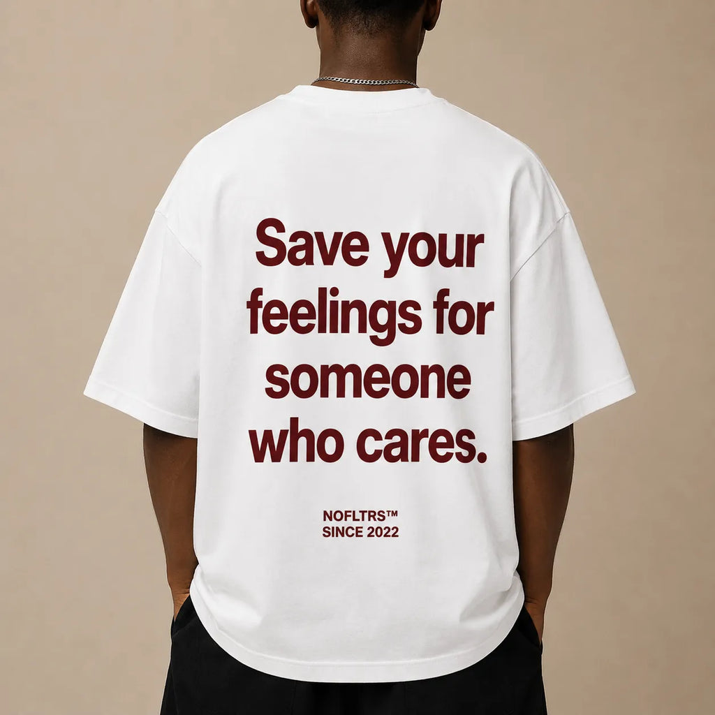 SAVE YOUR FEELINGS FOR SOMEONE WHO CARES
