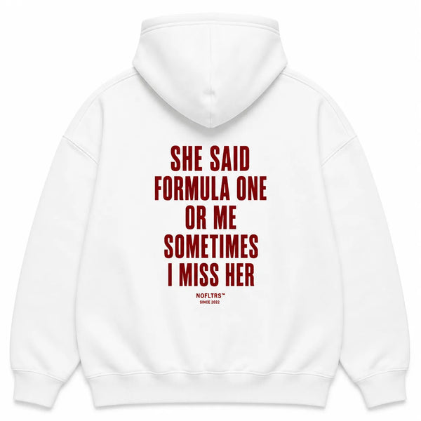 SHE SAID FORMULA ONE OR ME SOMETIMES I MISS HER Hoodie