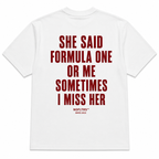 SHE SAID FORMULA ONE OR ME SOMETIMES I MISS HER