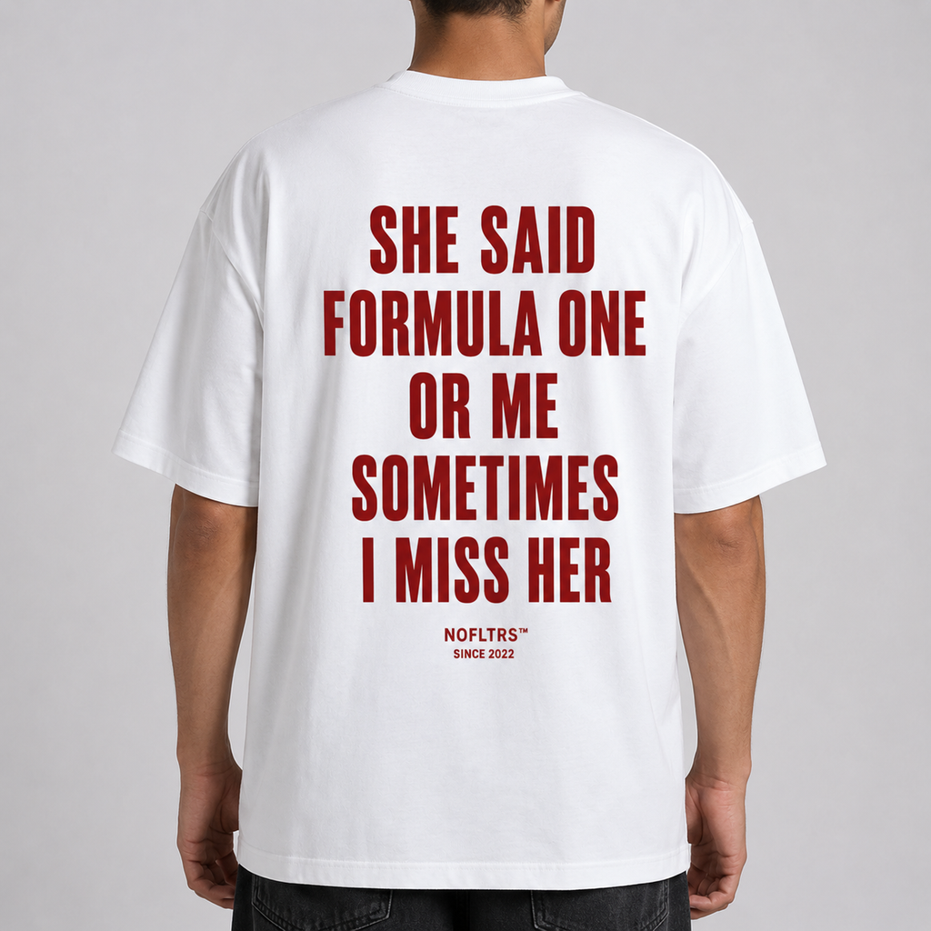 SHE SAID FORMULA ONE OR ME SOMETIMES I MISS HER