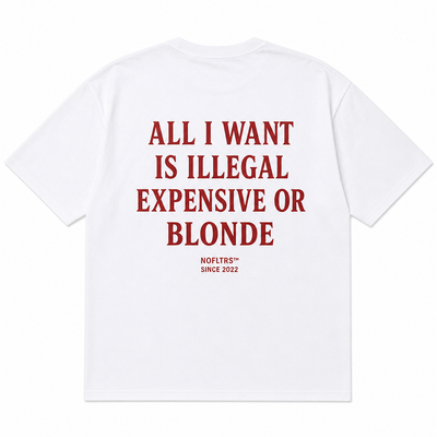 All I Want Is Illegal Expensive Or Blonde gift for girlfriend NOFLTRS